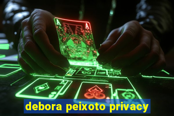 debora peixoto privacy